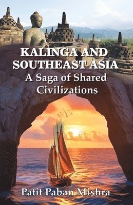 bokomslag Kalinga and Southeast Asia: A Saga of Shared Civilizations