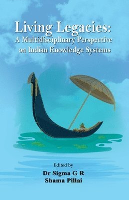bokomslag Living Legacies: A Multidisciplinary Perspective on Indian Knowledge Systems