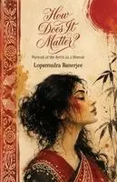 Lopamudra Banerjee - How Does it Matter?, Häftad. Tillgänglighet: Lägg i varukorg