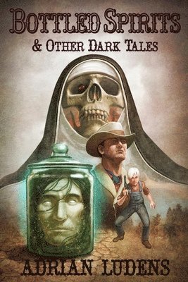Adrian Ludens - Bottled Spirits & Other Dark Tales, Häftad