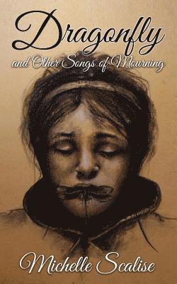 Michelle Scalise - Dragonfly And Other Songs of Mourning, Häftad