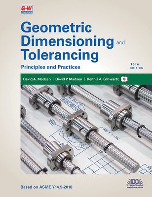 David A. Madsen, David P. Madsen, David A Madsen, David P Madsen, Dennis A Schwartz - Geometric Dimensioning and Tolerancing: Principles and Practices, Häftad