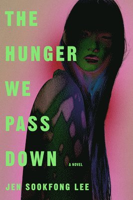 Jen Sookfong Lee - The Hunger We Pass Down, Inbunden