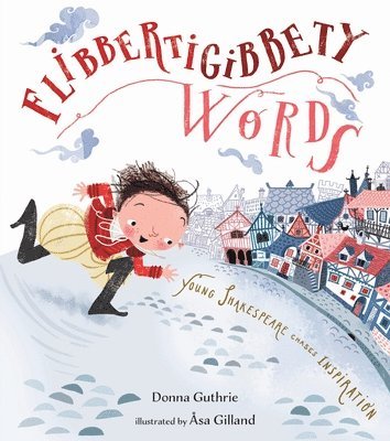 Donna Guthrie - Flibbertigibbety Words: Young Shakespeare Chases Inspiration, Inbunden