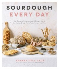 bokomslag Sourdough Every Day: Your Guide to Using Active and Discard Starter for Artisan Bread, Rolls, Pasta, Sweets and More