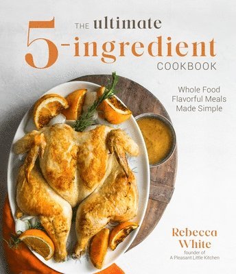 Rebecca White - The Ultimate 5-Ingredient Cookbook, Häftad