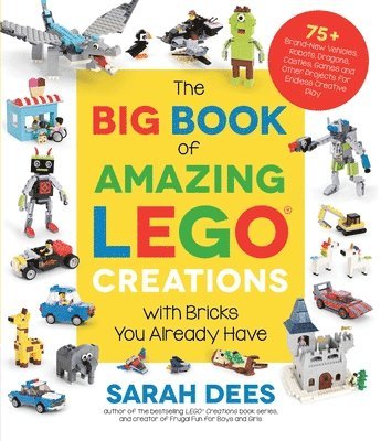 The Big Book of Amazing Lego Creations with Bricks You Already Have 1