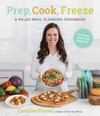 bokomslag Prep, Cook, Freeze: A Paleo Meal Planning Cookbook