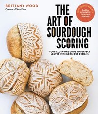 bokomslag The Art of Sourdough Scoring: Your All-In-One Guide to Perfect Loaves with Gorgeous Designs