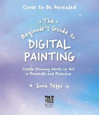 bokomslag The Beginner's Guide to Digital Painting