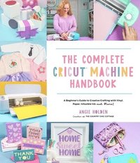 bokomslag The Complete Cricut Machine Handbook