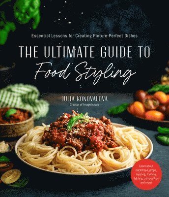 Julia Konovalova - The Ultimate Guide to Food Styling, Häftad