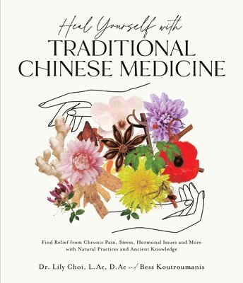 D.Ac and Bess Koutroumanis, Dr. Lily Choi, L.Ac - Heal Yourself with Traditional Chinese Medicine, Häftad