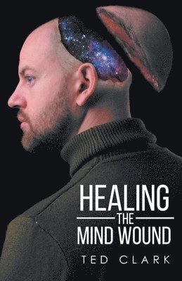 Ted Clark - Healing the Mind Wound, Häftad