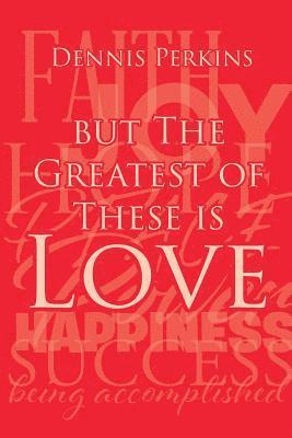 But The Greatest of These is Love 1