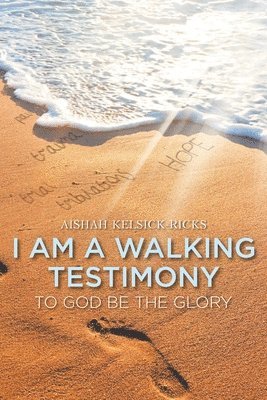 I Am a Walking Testimony 1