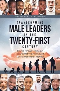 bokomslag Transforming Male Leaders In The Twenty-First Century-Church Through Training in Transformative Learning and Transformational Leadership