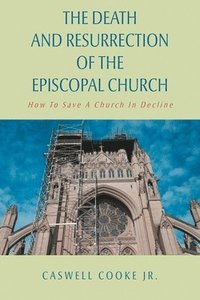 bokomslag Death And Resurrection of the Episcopal Church