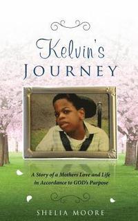 bokomslag Kelvin's Journey: A Story of a Mother's Love and Life in Accordance to GOD'S Purpose