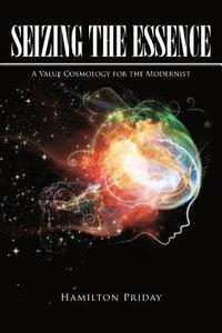 bokomslag Seizing the Essence: A Value Cosmology for the Modernist