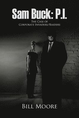 Bill Moore - Sam Buck: P.I.: The Case of Corporate Invaders/Raiders, Häftad