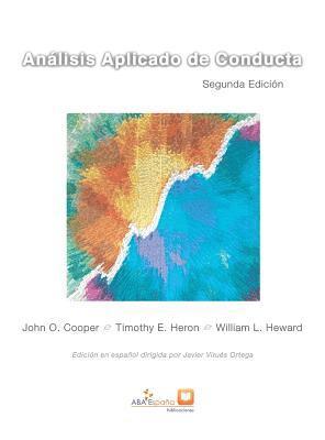 John O Cooper, William L Heward Timothy E Heron, John O. Cooper, William L. Heward Timothy E. Heron, Virues-Ortega Javier - Análisis Aplicado de Conducta, Inbunden