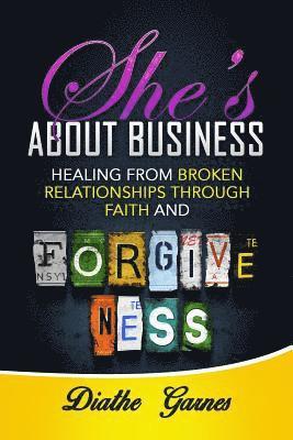 bokomslag She's about Business: Healing from Broken Relationships Through Faith and Forgiveness