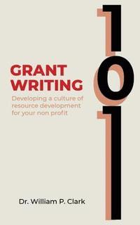 bokomslag Grant Writing 101: Developing a culture of resource development for your nonprofit