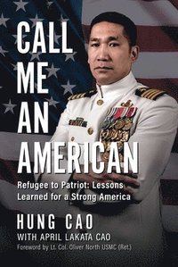 bokomslag Call Me an American: Refugee to Patriot: Lessons Learned for a Strong America