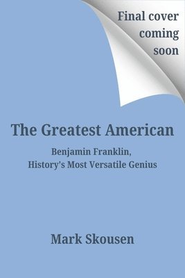 bokomslag The Greatest American: Benjamin Franklin, History's Most Versatile Genius