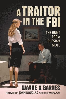 Wayne A. Barnes - A Traitor in the FBI: The Hunt for a Russian Mole, Häftad