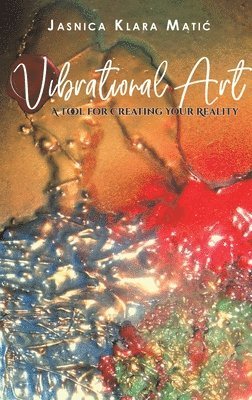 Vibrational Art - A Tool for Creating Your Reality 1