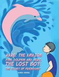 bokomslag Rare, the Amazon Pink Dolphin and Hero, the Lost Boy