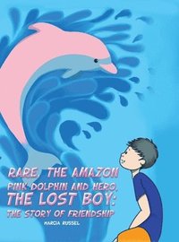 bokomslag Rare, the Amazon Pink Dolphin and Hero, the Lost Boy