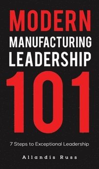 bokomslag Modern Manufacturing Leadership 101
