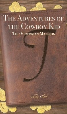 Philip Clark - Adventures of the Cowboy Kid, Inbunden