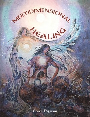 Carol Dignam - Multidimensional Healing, Häftad