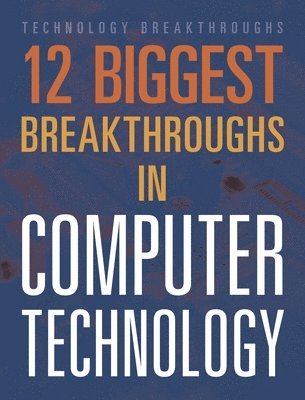 Marne Ventura - 12 Biggest Breakthroughs in Computer Technology, Inbunden