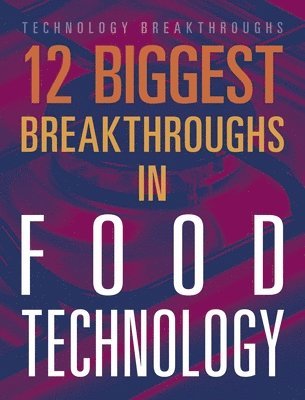 Marne Ventura - 12 Biggest Breakthroughs in Food Technology, Inbunden