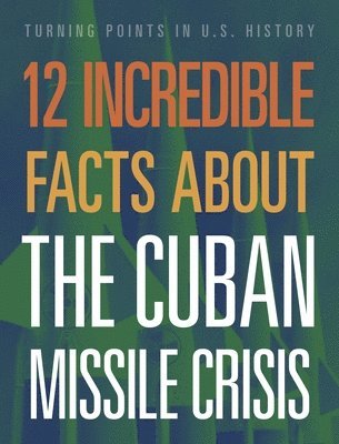 Sue Bradford Edwards - 12 Incredible Facts about the Cuban Missile Crisis, Inbunden