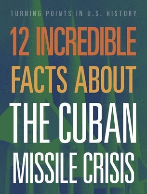 bokomslag 12 Incredible Facts about the Cuban Missile Crisis