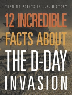bokomslag 12 Incredible Facts about the D-Day Invasion
