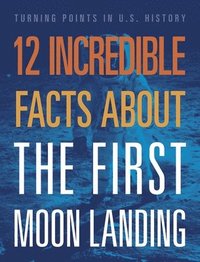 bokomslag 12 Incredible Facts about the First Moon Landing