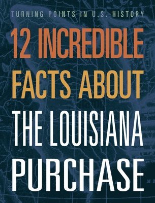 Anita Yasuda - 12 Incredible Facts about the Louisiana Purchase, Inbunden. Tillgänglighet: Lägg i varukorg