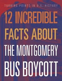 bokomslag 12 Incredible Facts about the Montgomery Bus Boycott