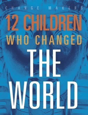 12 Children Who Changed the World 1