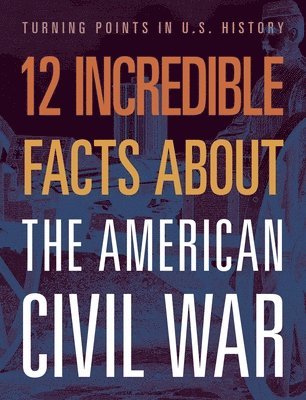 bokomslag 12 Incredible Facts about the American Civil War