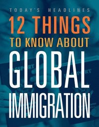 bokomslag 12 Things to Know about Global Immigration