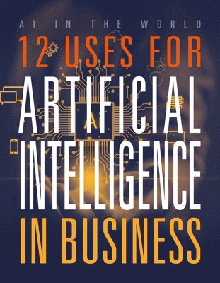 Mari Bolte - 12 Uses for Artificial Intelligence in Business, Inbunden
