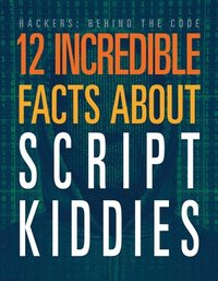 bokomslag 12 Incredible Facts about Script Kiddies